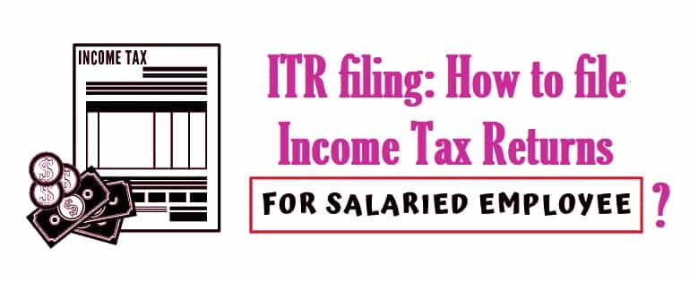 ITR filing: How to file Income Tax Returns for salaried employees