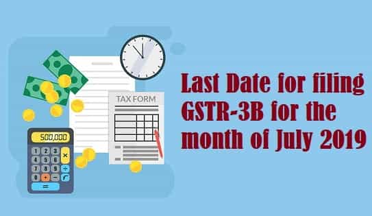 Last Date for filing GSTR-3B for the month of July 2019