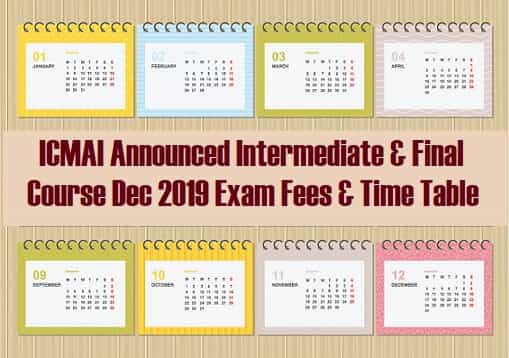 ICMAI Announced Intermediate & Final Course Dec 2019 Exam Time Table & Fees