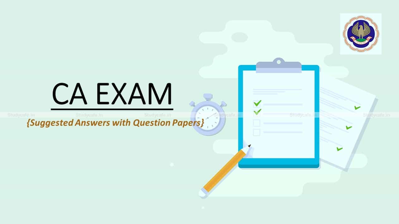 CA Final July 2021 Suggested Answers with Question Papers