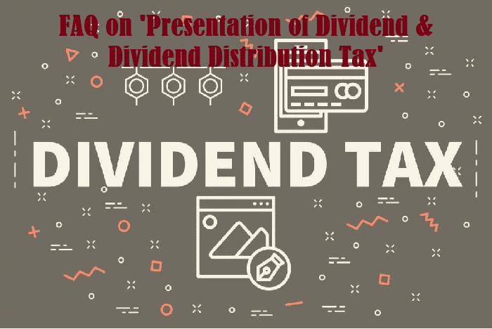 FAQ on 'Presentation of Dividend and Dividend Distribution Tax'