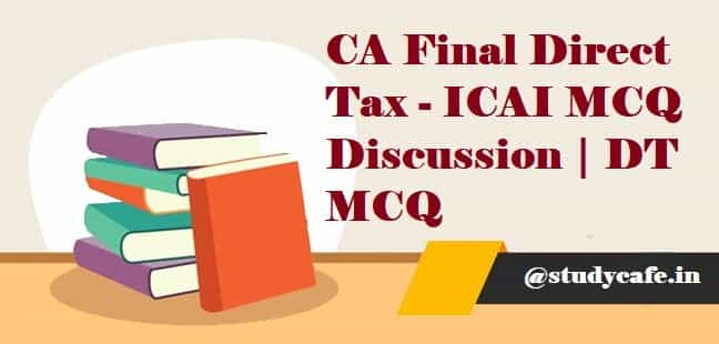 CA Final Direct Tax - ICAI MCQ Discussion | DT MCQ