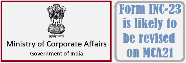 Form INC-23 is likely to be revised on MCA21