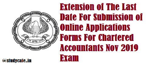 Extension of The Last Date For Submission of Online Applications Forms For Chartered Accountants Nov 2019 Exam
