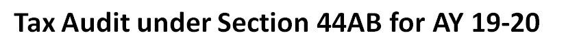 Tax Audit under Section 44AB for AY 19-20