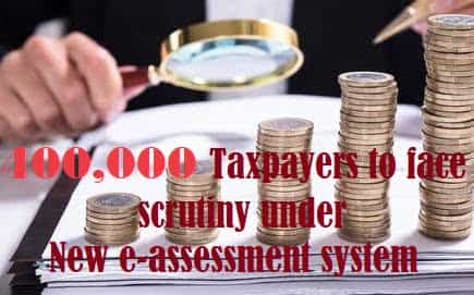 4 Lakh Taxpayers to face scrutiny under New e-assessment system
