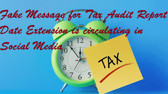 Fake Message for Tax Audit Report Date Extension is circulating in Social Media