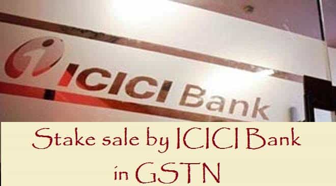 Stake sale by ICICI Bank in GSTN
