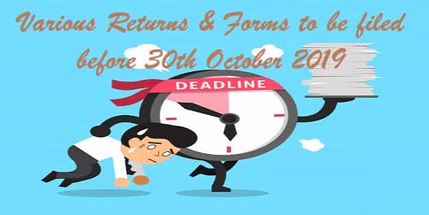 Various Returns & Forms to be filed before 30th October 2019