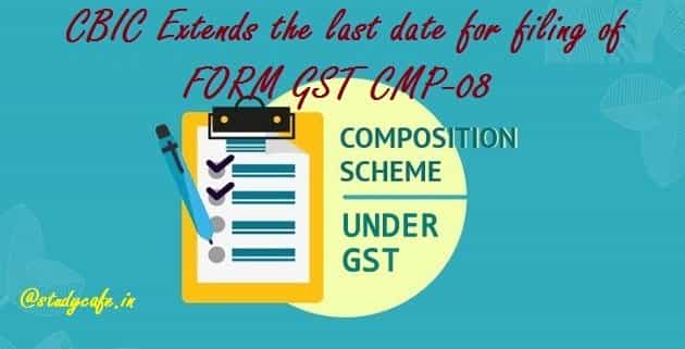 CBIC Extends the last date for filing of FORM GST CMP-08