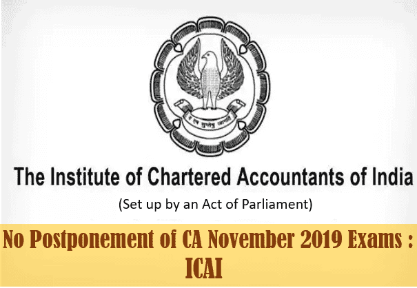 No Postponement of CA November 2019 Exams : ICAI
