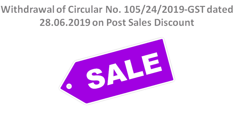 Withdrawal of Circular No. 105/24/2019-GST dated 28.06.2019 on Post Sales Discount