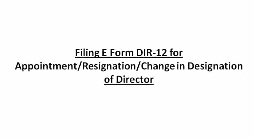 Filing E Form DIR-12 for Appointment/Resignation/Change in Designation of Director