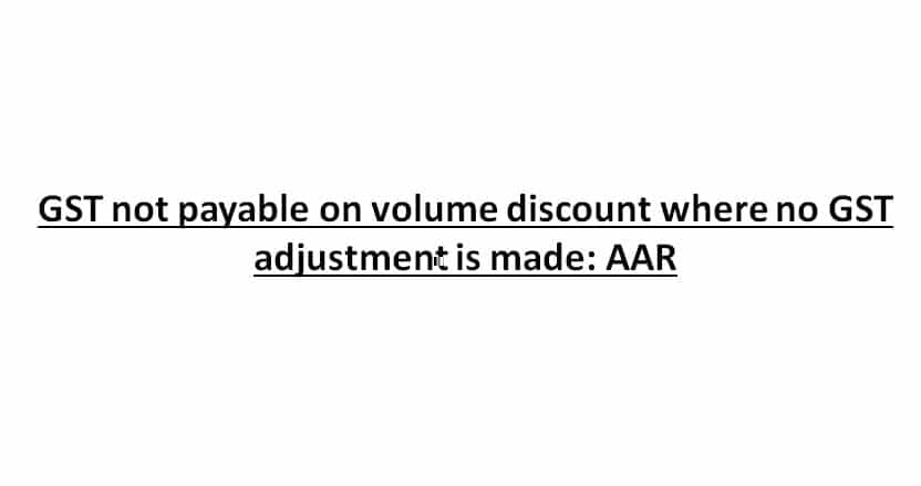 GST not payable on volume discount where no GST adjustment is made: AAR