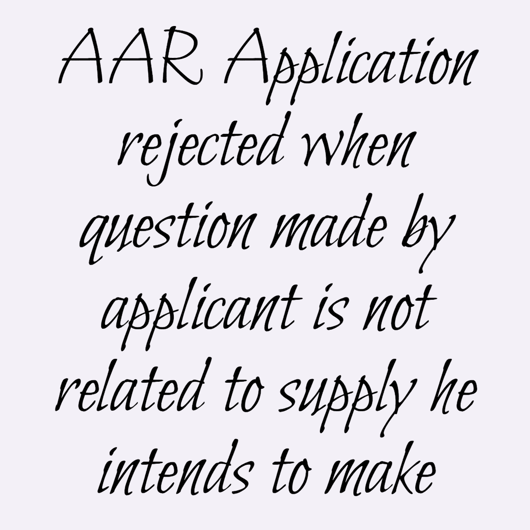 AAR Application rejected when question made by applicant is not related to supply he intends to make