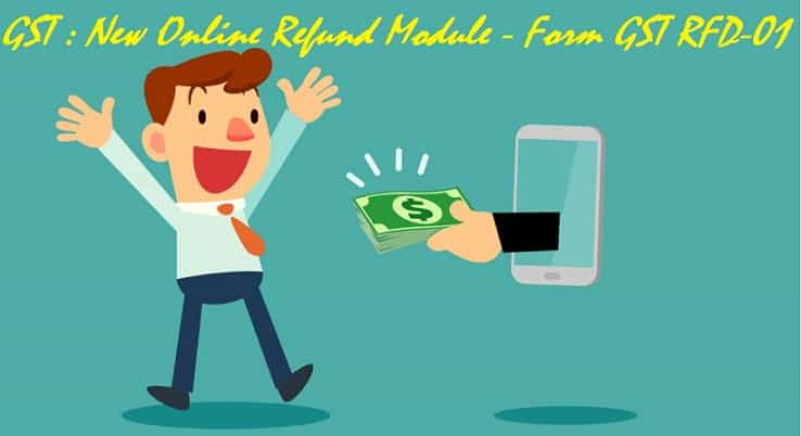 GST : New Online Refund Module - Form GST RFD-01