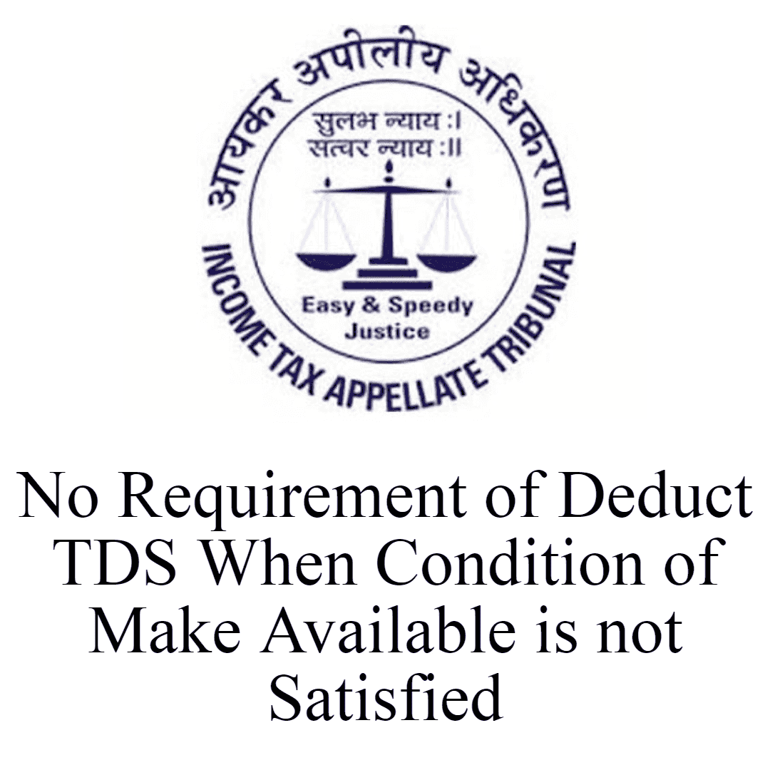 No Requirement of Deduct TDS When Condition of Make Available is not Satisfied