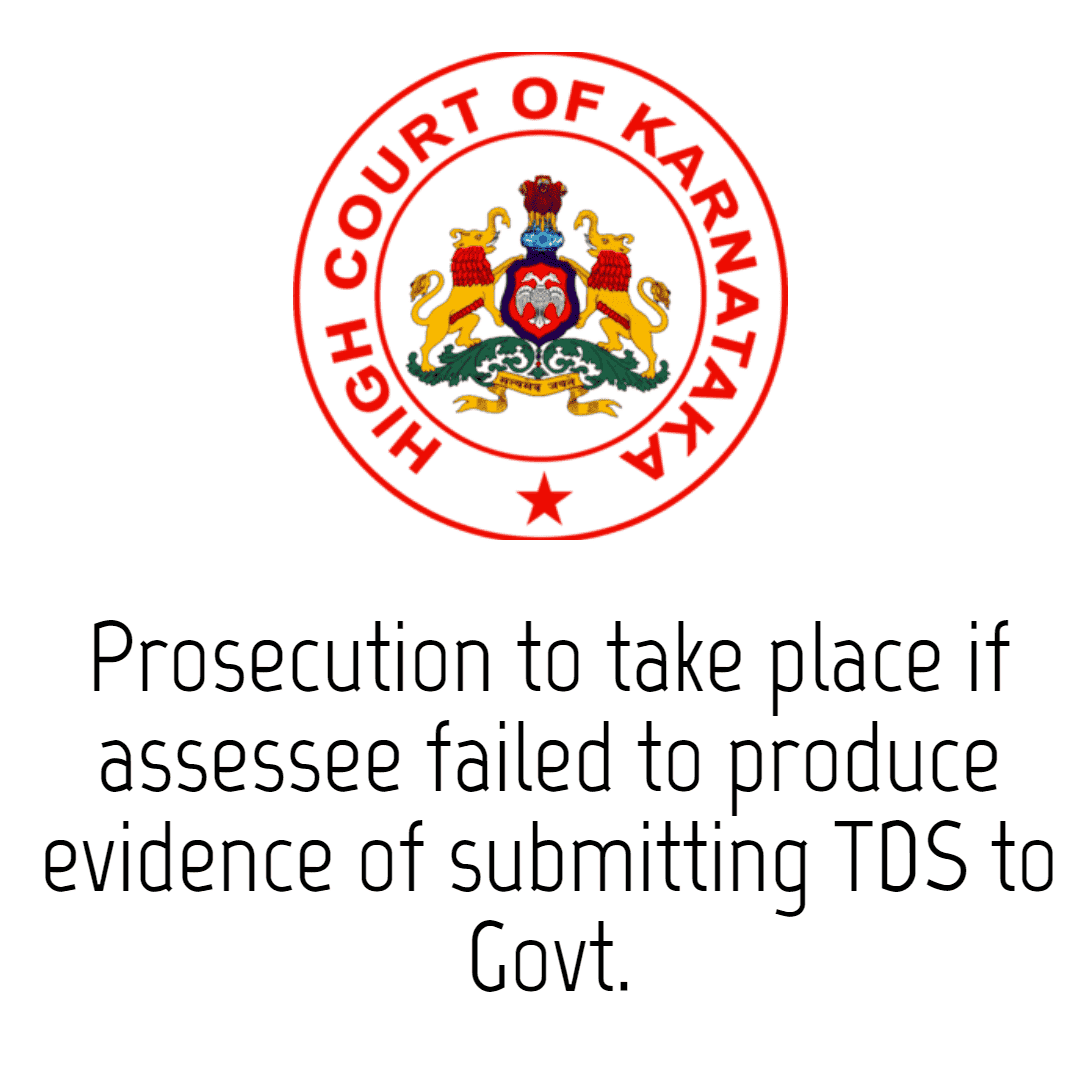 Prosecution to take place if assessee failed to produce evidence of submitting TDS to Govt.