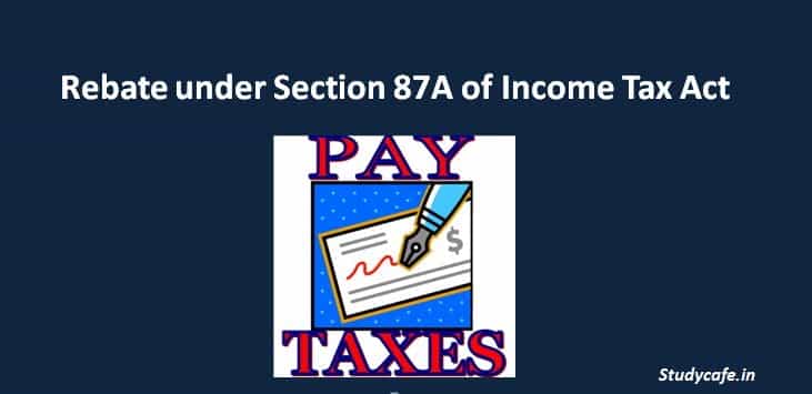 Rebate under Section 87A of Income Tax Act,1961 | Section 87a | Relief us 87a
