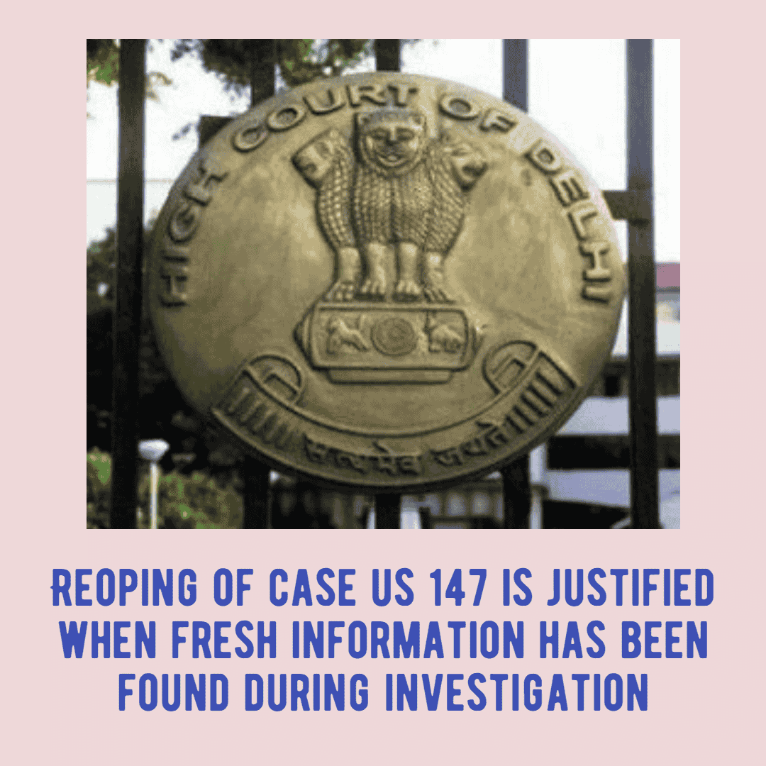 Reopening of case us 147 is justified when fresh information has been found during investigation