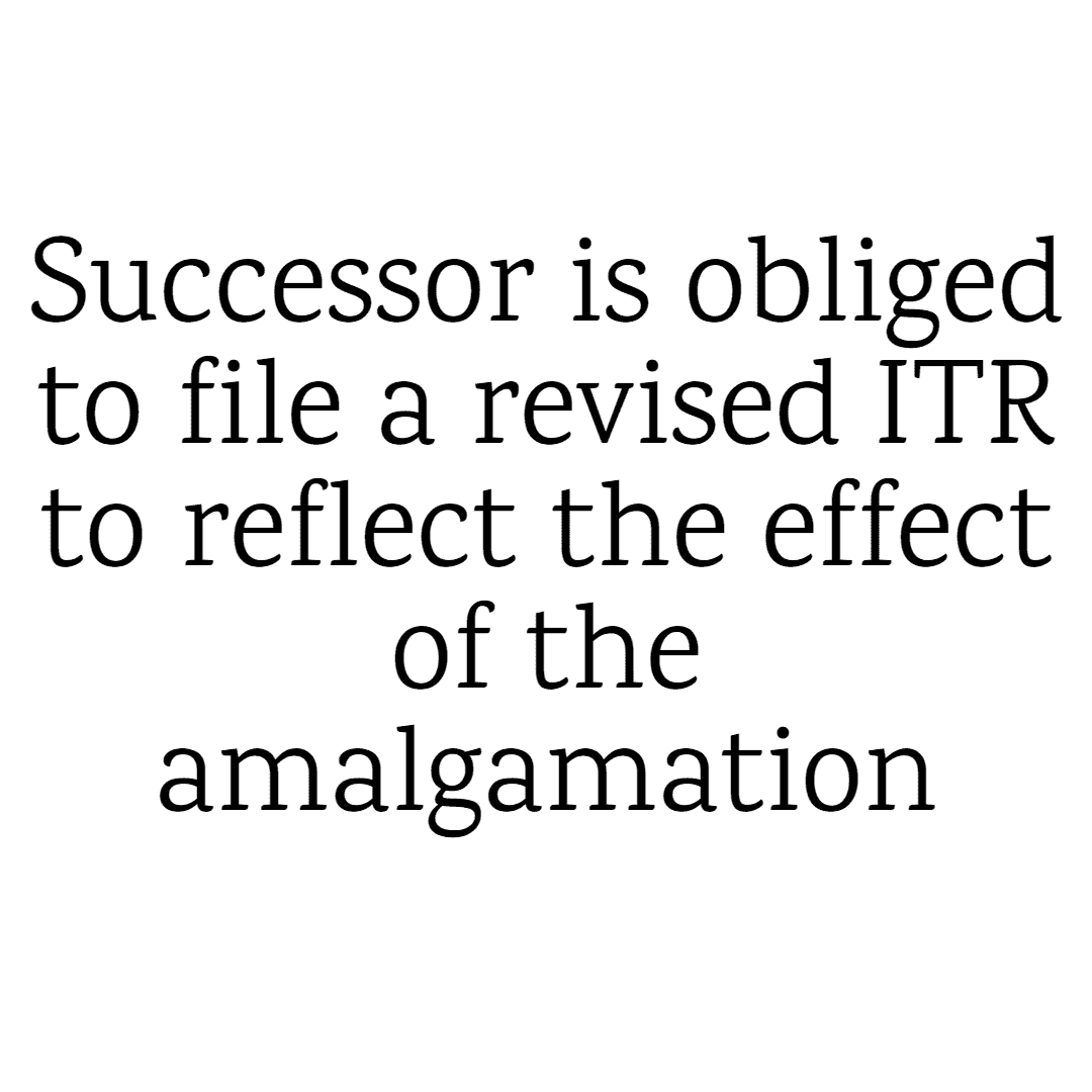 Successor is obliged to file a revised ITR to reflect the effect of the amalgamation