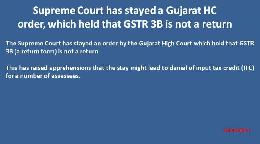 Supreme Court has stayed a Gujarat HC order, which held that GSTR 3B is not a return
