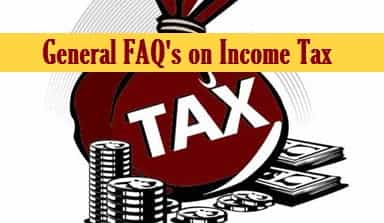 General FAQ's on Income Tax