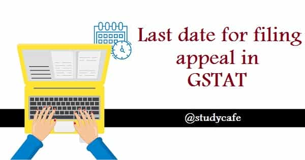 Last date for filing appeal in GSTAT
