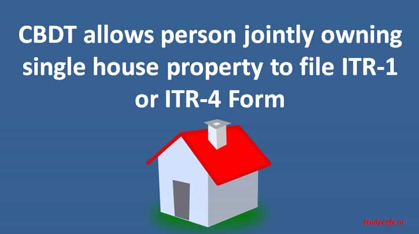 CBDT allows person jointly owning single house property to file ITR-1 or ITR-4 Form