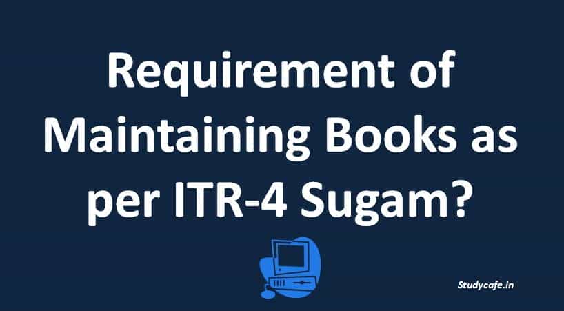 Requirement of Maintaining Books as per ITR-4 Sugam