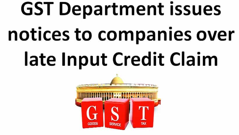 GST Department issues notices to companies over late Input Credit Claim