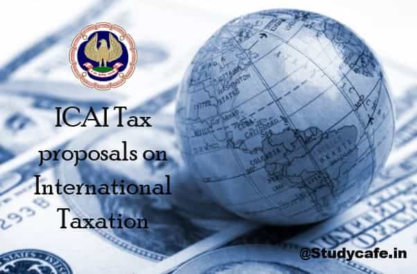 ICAI Tax proposals on International Taxation