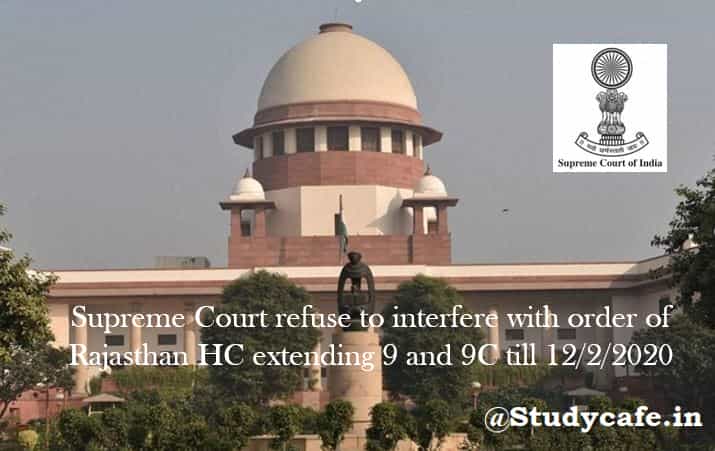 Supreme Court refuse to interfere with order of Rajasthan HC extending 9 and 9C till 12/2/2020