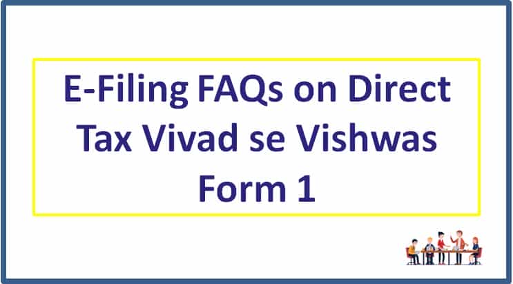 E-Filing FAQs on Direct Tax Vivad se Vishwas Form 1