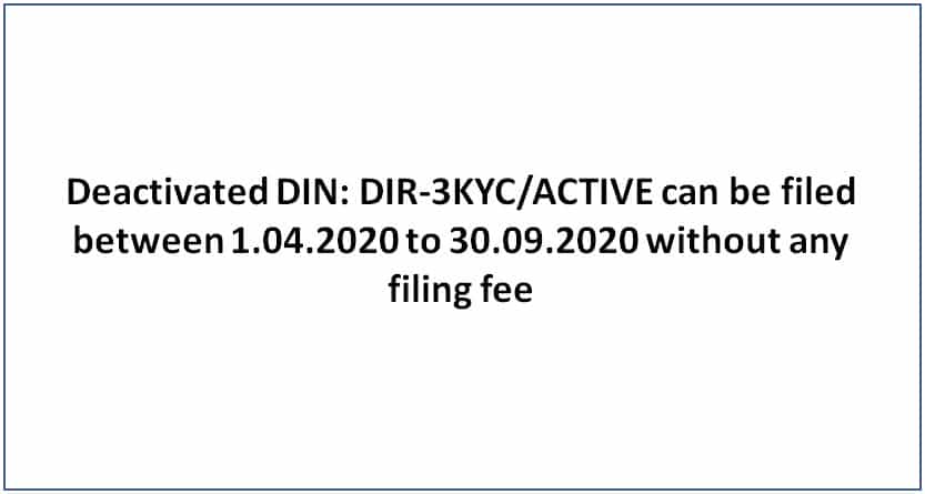 Deactivated DIN: DIR-3KYC/ACTIVE can be filed between 1.04.2020 to 30.09.2020 without any filing fee