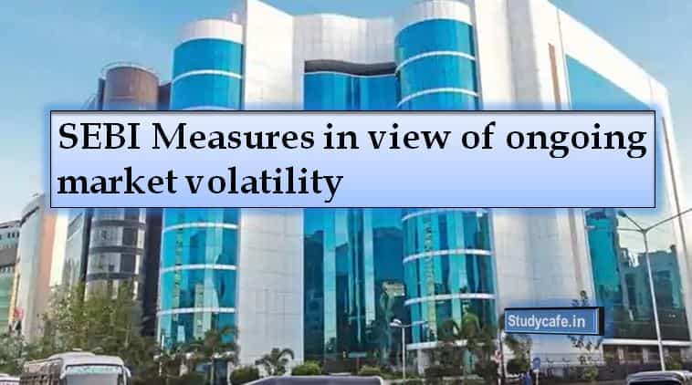 SEBI Measures in view of ongoing market volatility