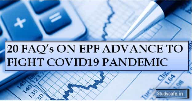 20 FAQ’s ON EPF ADVANCE TO FIGHT COVID19 PANDEMIC