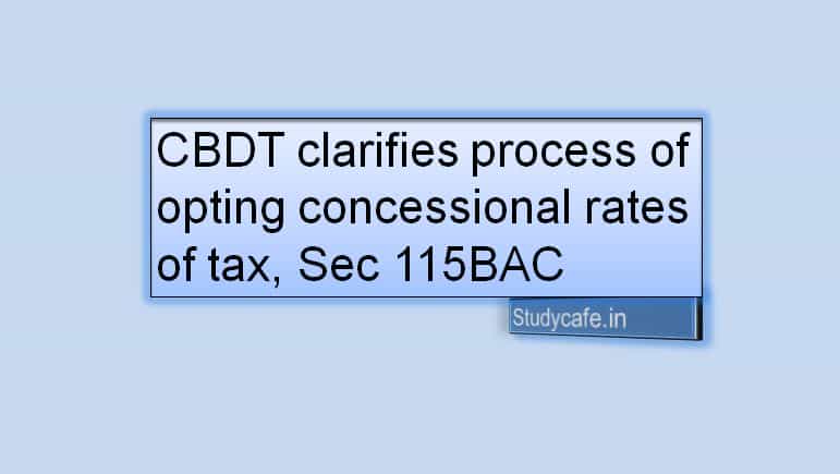 CBDT clarifies process of opting concessional rates of tax, Sec 115BAC