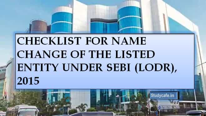 CHECKLIST FOR NAME CHANGE OF THE LISTED ENTITY UNDER SEBI (LODR), 2015