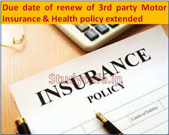 Due date of renew of 3rd party Motor Insurance & Health policy extended