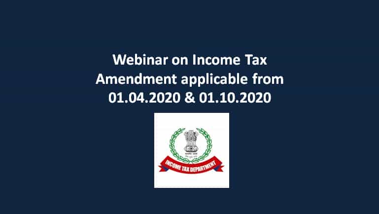 Webinar on Income Tax Amendment applicable from 01.04.2020 & 01.10.2020