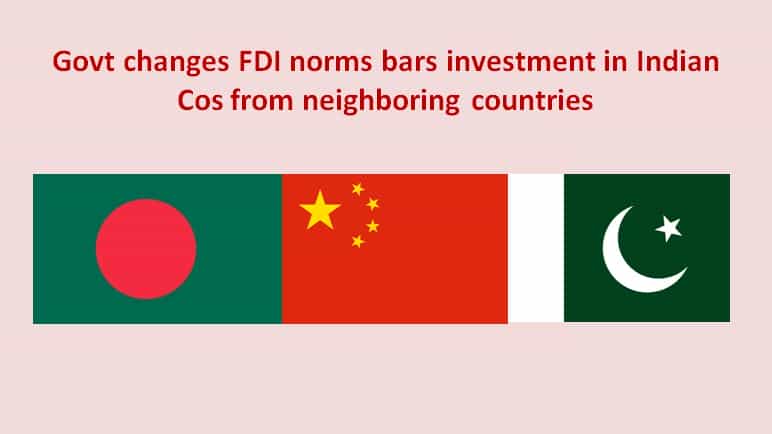 Govt changes FDI norms bars investment in Indian Cos from neighbouring countries