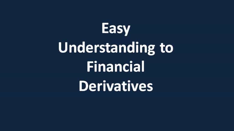 Easy Understanding to Financial Derivatives