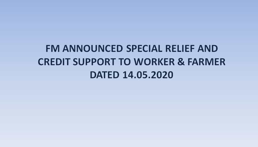 FM ANNOUNCED SPECIAL RELIEF AND CREDIT SUPPORT TO WORKER & FARMER DATED 14.05.2020