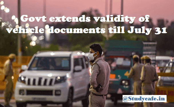 Govt extends validity of vehicle documents till July 31