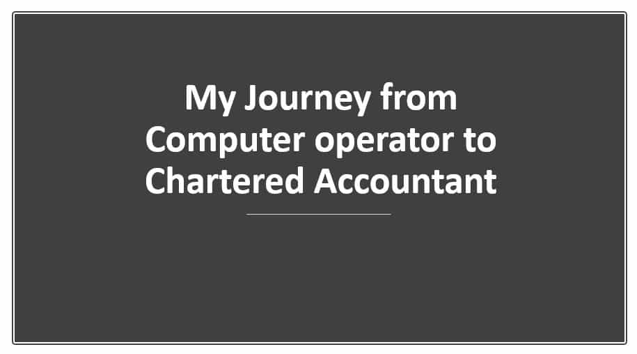 My Journey from Computer operator to Chartered Accountant