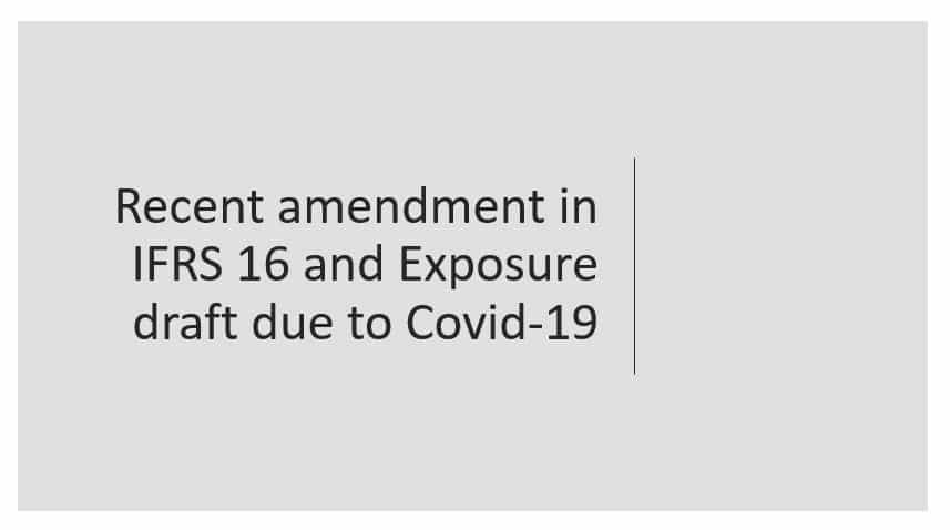 Recent amendment in IFRS 16 and Exposure draft due to Covid-19