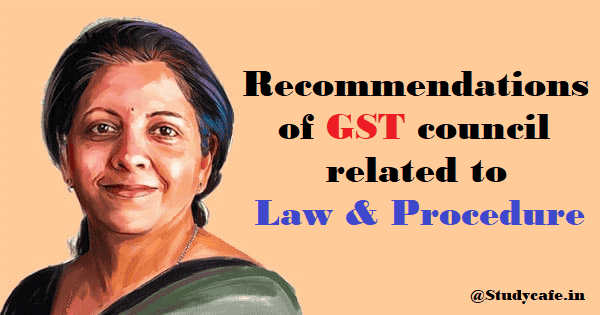 Recommendations of GST council related to Law & Procedure