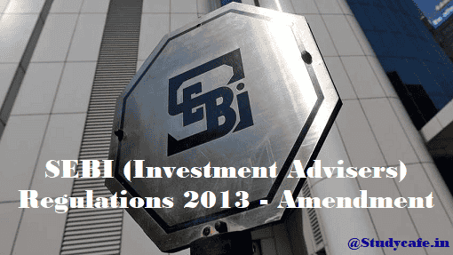 SEBI (Investment Advisers) Regulations 2013 - Amendment