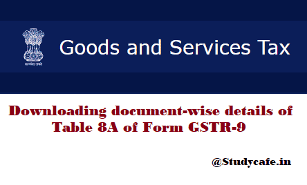 Downloading document-wise details of Table 8A of Form GSTR-9